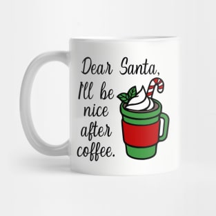 Dear Santa, I'll Be Nice After Coffee Mug